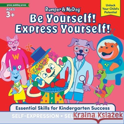 Bumper & McDog Be Yourself Express Yourself: Encourage Self-Expression and Self-Acceptance Green Pudding Press                      Richard Mueller 9781966126133 Green Pudding Press