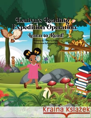 Kenlyn's Reading Expedition Operation: Learn to Read! Alisa L. Grace 9781966129196