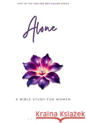Alone: A Bible Study For Women Bridget Irby 9781966130031