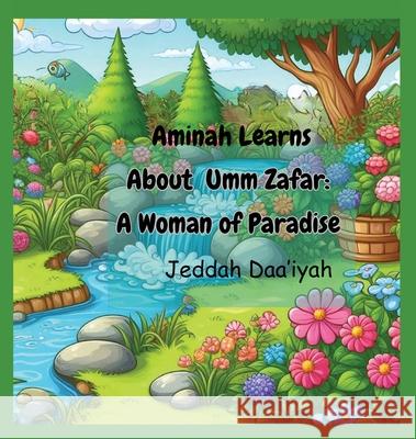 Aminah Learns About Umm Zafar: A Woman of Paradise Jeddah Daa'iyah Qur'an Shakir B. U. B. I. Publishing 9781966132004 Bubi - Building Us Beyond Imagination Enterpr