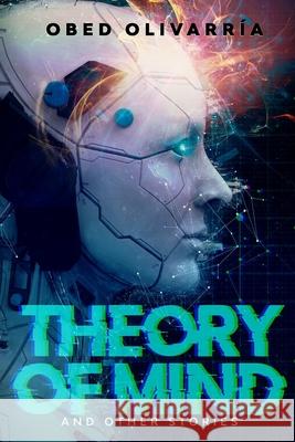 Theory of Mind and Other Stories Obed Olivarria 9781966179030 Metamorphosis Publishers