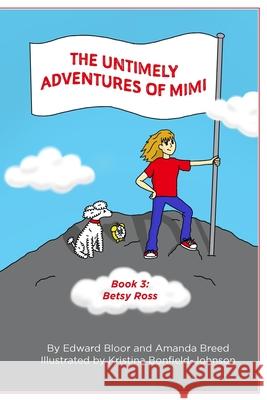The Untimely Adventures of Mimi: Betsy Ross Edward Bloor Amanda Breed Kristina Bonfield 9781966196457