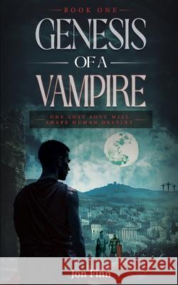 Genesis of a Vampire: One Lost Soul Will Shape Human Destiny Jon Finn 9781966198666