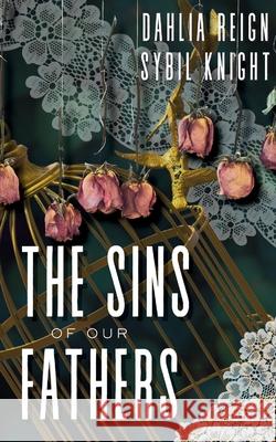 The Sins of Our Fathers Sybil Knight Dahlia Reign 9781966203094