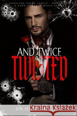 & Twice as Twisted: Agostino Crime Family Book Four Dahlia Reign 9781966203117