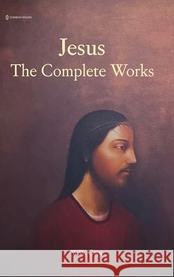 Jesus: The Complete Works W. W. Cope 9781966214595 Common Ground Research Networks