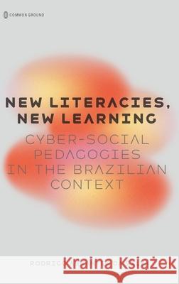 New Literacies, New Learning: Cyber-Social Pedagogies in the Brazilian Context Rodrigo Abrantes D 9781966214625 Common Ground Research Networks