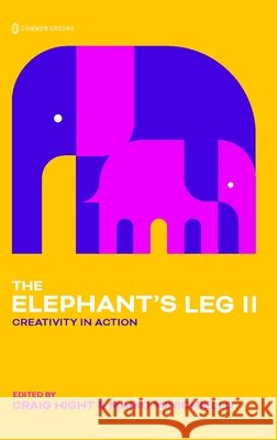 Elephant's Leg II: Creativity in Action Craig Hight Mario Minichiello 9781966214809