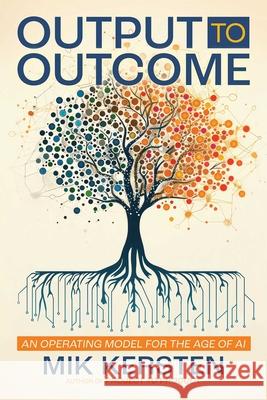 Output to Outcome: An Operating Model for the Age of AI Mik Kersten 9781966280231 It Revolution