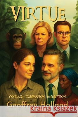 Virtue: Courage-Compassion-Redemption Geoffrey Holland 9781966283935 American Real Publishing