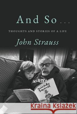 And So . . .: Thoughts and Stories of a Life John Strauss 9781966293224