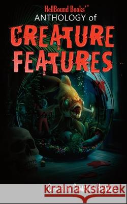 HellBound Books Anthology of Creature Features Hellbound Books Publishing LLC 9781966296119