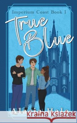 True Blue: Imperium Coast Book I Alacia Hale 9781966298007 Alacia Hale Books LLC