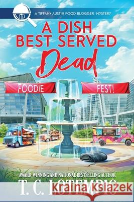 A Dish Best Served Dead T. C. Lotempio 9781966322184 Beyond the Page Publishing