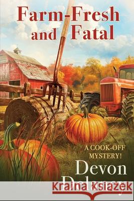 Farm-Fresh and Fatal Devon Delaney 9781966322337 Beyond the Page Publishing