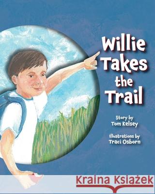 Willie Takes the Trail Tom Kelsey Traci Osborn 9781966323426