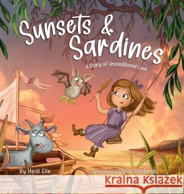 Sunsets and Sardines: A Story of Unconditional Love Heidi Elle Daniel Wlodarski 9781966325017 Nestled Haven LLC