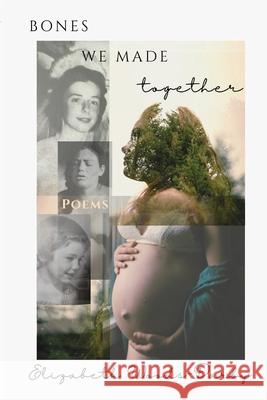 Bones We Made Together Elizabeth Woods-Darby 9781966337317 Daxson Publishing