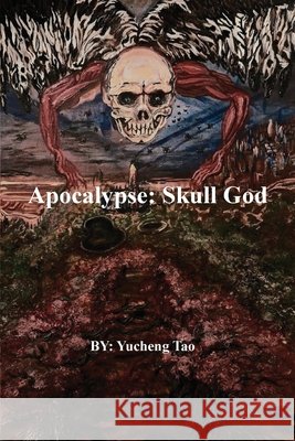 Apocalypse: Skull God Yucheng Tao 9781966337430