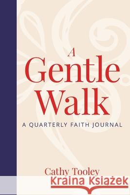 A Gentle Walk: A Quarterly Faith Journal Cathy Tooley 9781966343295