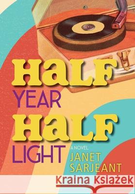 Half Year, Half Light Janet Sarjeant 9781966343349 Warren Publishing, Inc