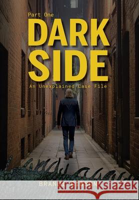 Dark Side Part One: An Unexplained Case File Brandi Gibson 9781966343554