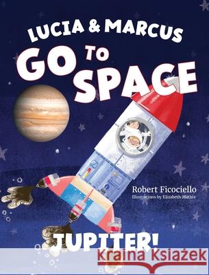 Lucia & Marcus Go to Space: Jupiter! Robert Ficociello 9781966343875 Warren Publishing, Inc
