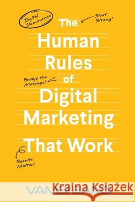 The Human Rules of Digital Marketing that Work Vamsi Bandi 9781966355502 California Book Publishers