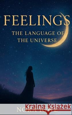 Feelings: Language of the Universe Nora Igwe 9781966355557