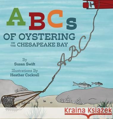ABCs of Oystering on the Chesapeake Bay Susan Swift Heather Cockrell 9781966369011 Belle Isle Books