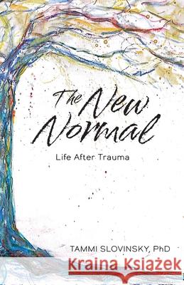 The New Normal: Life After Trauma Tammi Slovinsky 9781966369097 Belle Isle Books