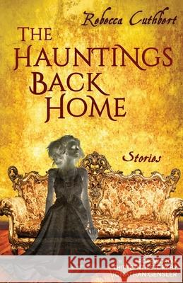 The Hauntings Back Home Rebecca Cuthbert 9781966387169 Undertaker Books