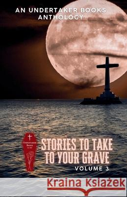 Stories To Take To Your Grave: High Seas Edition D. L. Winchester Chloe York Desiree Horton 9781966387220 Undertaker Books