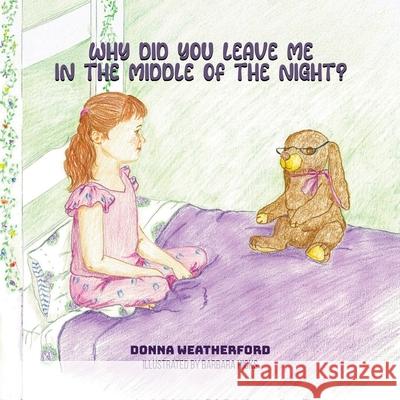 Why Did You Leave Me in the Middle of the Night? Donna Patricia Weatherford 9781966414230