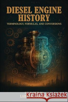 Diesel Engine History: Technology, Evolution, and Performance Larry R. Foland 9781966418214 eBook Writing Experts