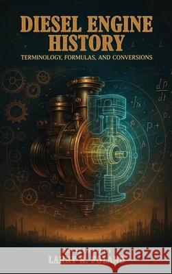 Diesel Engine History: Technology, Evolution, and Performance Larry R. Foland 9781966418221 eBook Writing Experts
