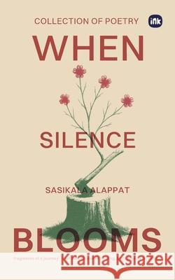 When Silence Blooms Sasikala Alappat 9781966421696