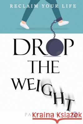 Drop the Weight: Reclaim Your Life Payal Jain 9781966421825