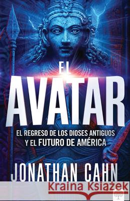 El Avatar: El Regreso de Los Dioses Antiguos Y El Futuro del America Jonathan Cahn 9781966427179 Casa Creacion