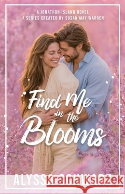 Find Me in the Blooms Schwarz, Alyssa, Warren, Susan May 9781966463399