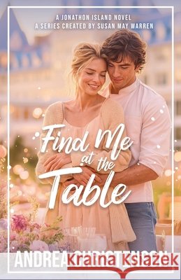 Find Me in at the Table Andrea Christenson Susan May Warren 9781966463412 Sunrise Publishing