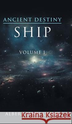 Ancient Destiny: Ship Albert Lynn Clark 9781966473114 EC Publishing LLC