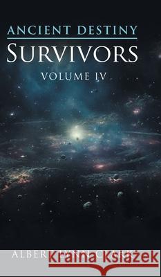 Ancient Destiny: Survivors Albert Lynn Clark 9781966473206 EC Publishing LLC