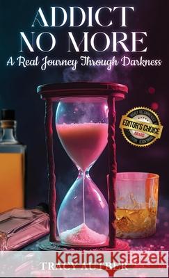 Addict No More: A Real Journey Through Darkness Tracy Autber 9781966477259 McMillan Publishing