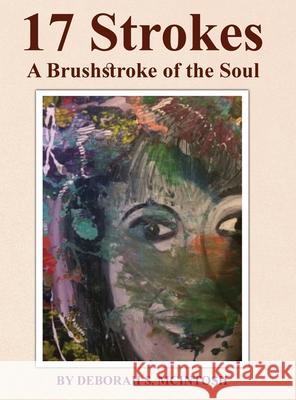 17 Strokes: A Brushstroke of the Soul Deborah S 9781966481836 House of Best Sellers