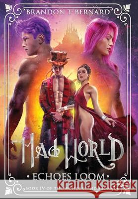 Mad World: Echoes Loom Brandon T. Bernard 9781966486008 Brandon Tijerina