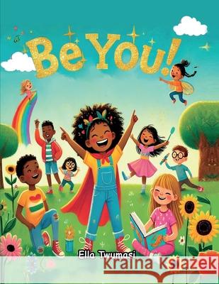 Be You! Samuela Twumasi 9781966491149 Story Corner Publishing & Consulting, Inc.