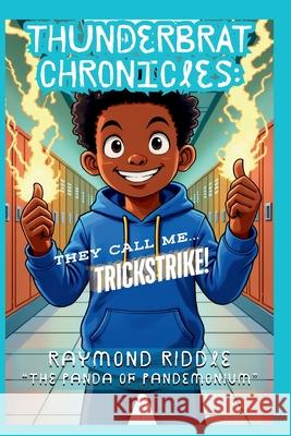 Thunderbrat Chronicles: They Call Me Trickstrike! Raymond Riddle 9781966495017 Panda Prints