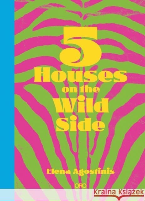 Five Houses On The Wild Side Elena Agostistinis 9781966515036 Oro Editions