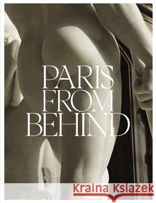 Paris from Behind: A Flaneur's Guide to the Erotic Backside of Paris Daniel R. Brooks Roger J. Kilmartin 9781966515357 Oro Editions